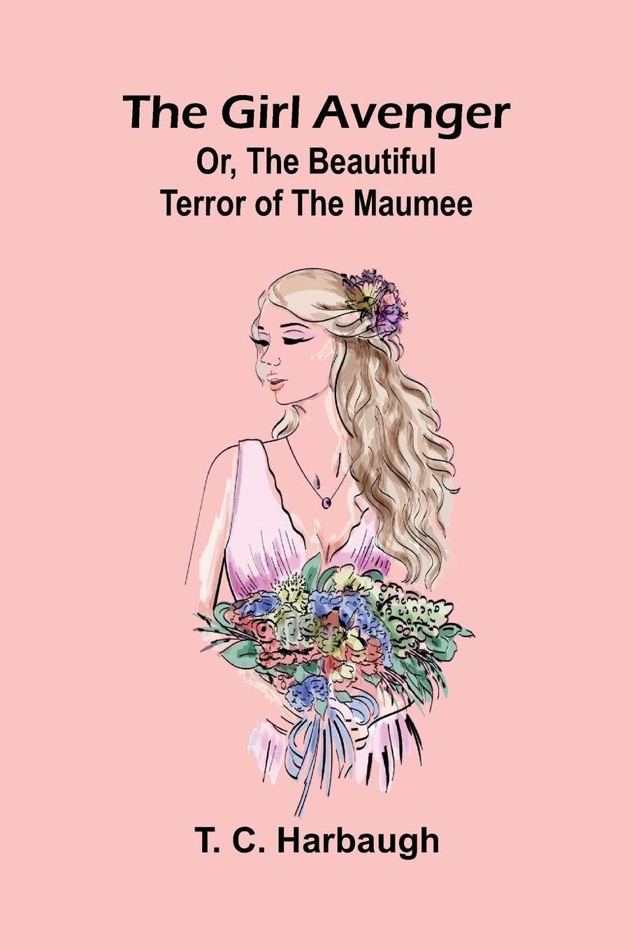 The Girl Avenger; Or, The Beautiful Terror of the Maumee Classics