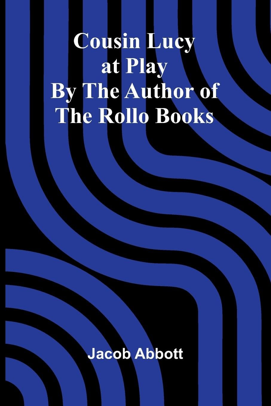 Cousin Lucy at Play; By the Author of the Rollo Books Contemporary literature