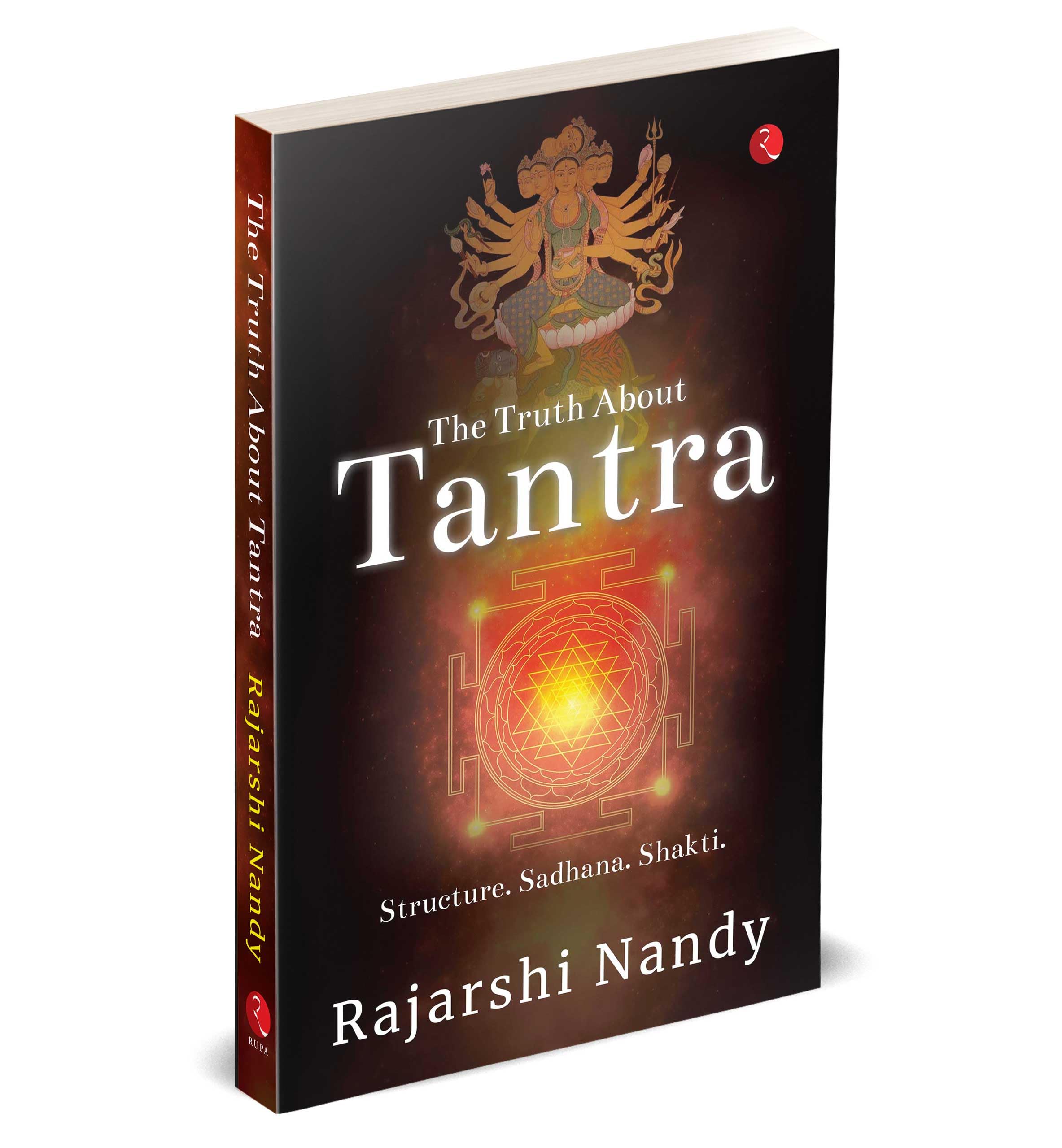 THE TRUTH ABOUT TANTRA: Structure. Sadhana. Shakti. Religion & Esotericism