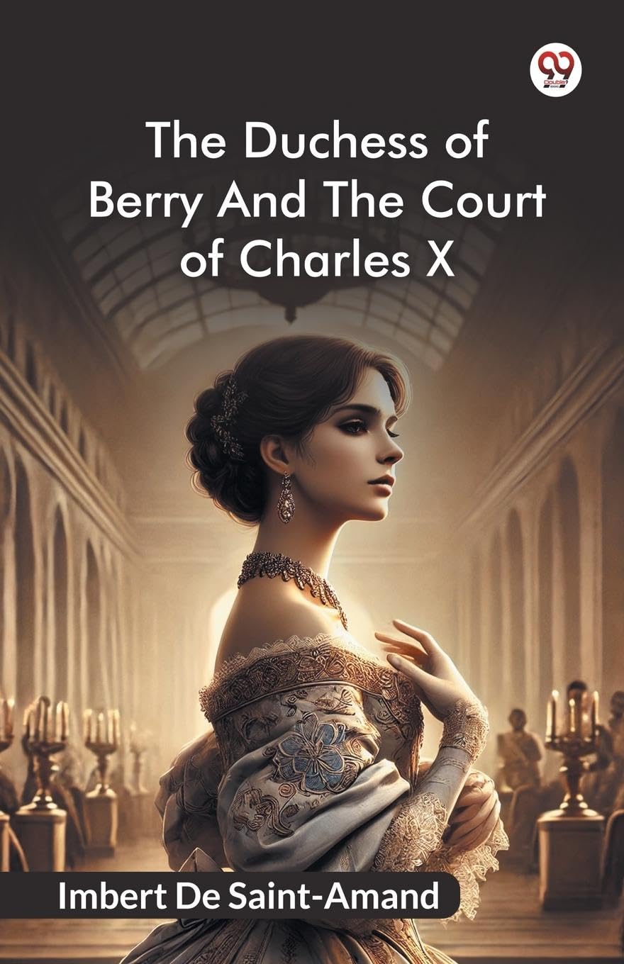 The Duchess Of Berry And The Court Of Charles X Politics & History
