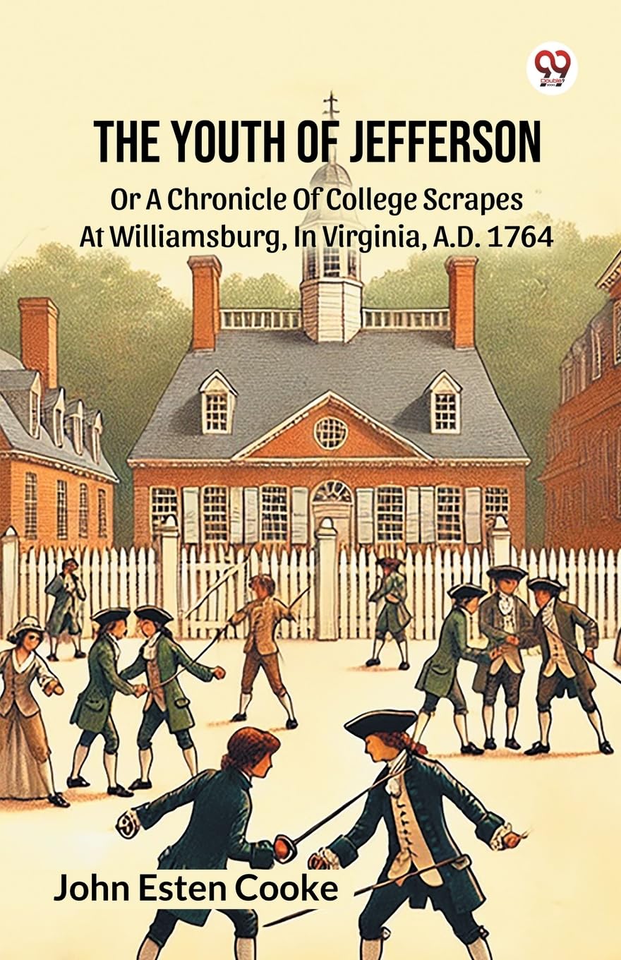 The Youth Of Jefferson Or A Chronicle Of College Scrapes At Williamsburg, In Virginia, A.D. 1764 Action & Adventure