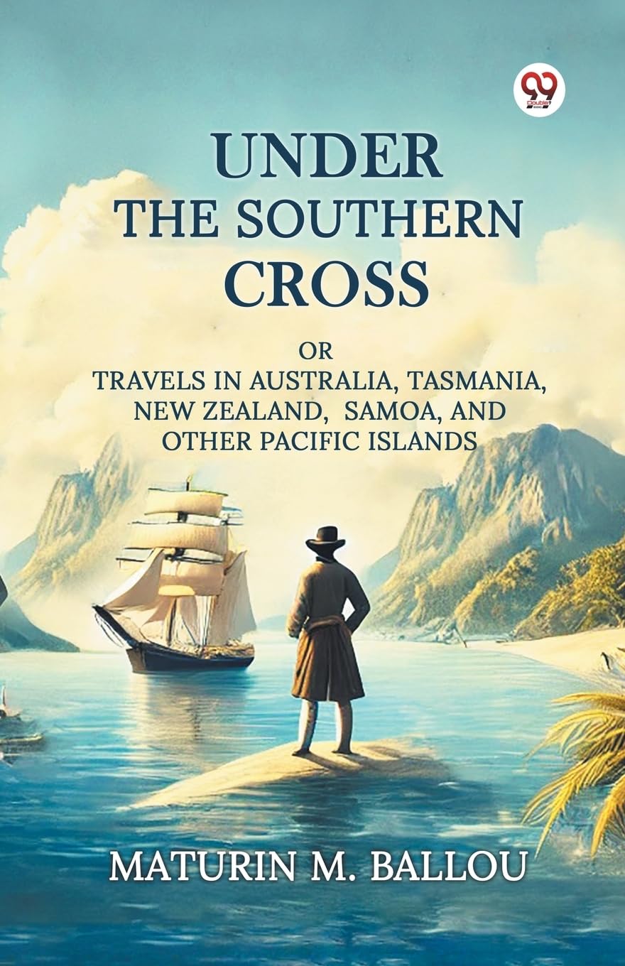 Under The Southern Cross Or Travels In Australia, Tasmania, New Zealand, Samoa, And Other Pacific Islands Leisure, Home & Garden