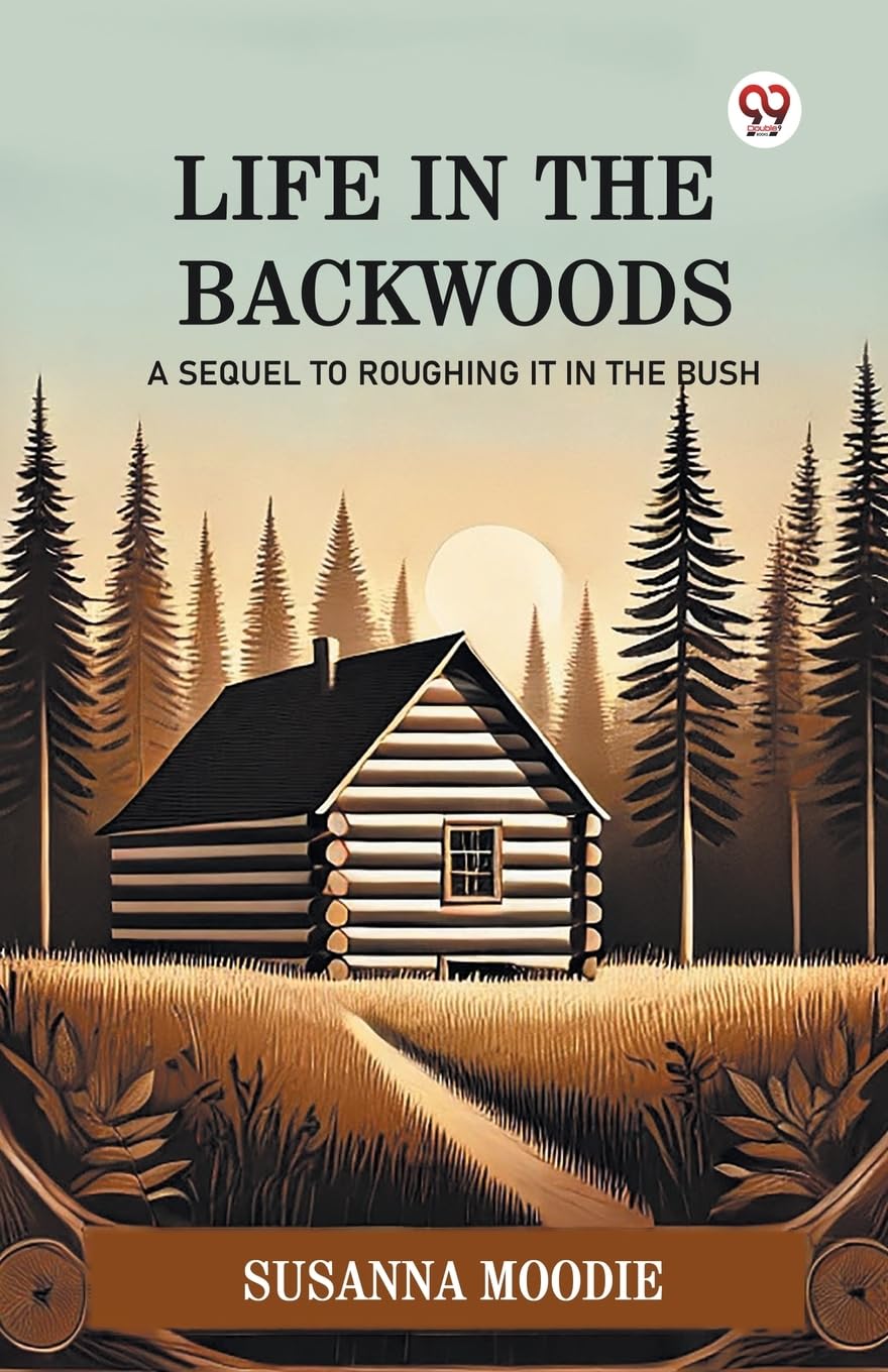 Life In The Backwoods A Sequel To Roughing It In The Bush Leisure, Home & Garden