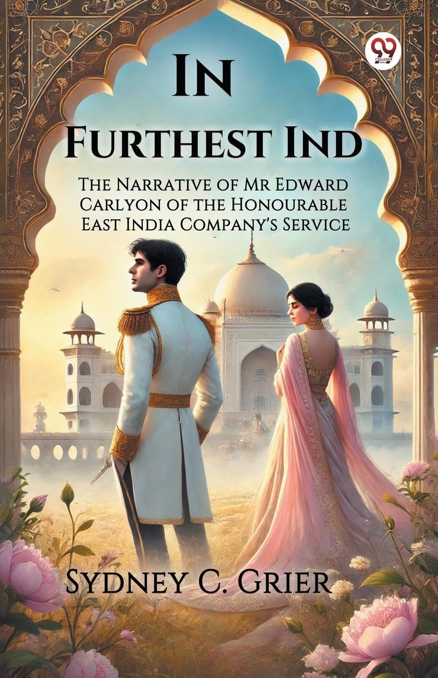 In Furthest Ind The Narrative of Mr Edward Carlyon of the Honourable East India Company's Service Memories