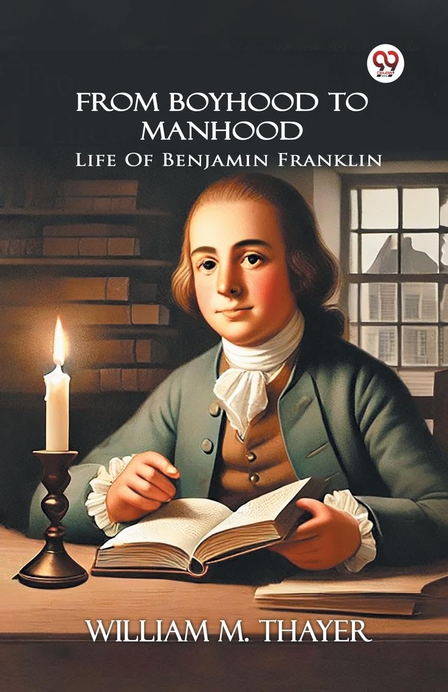From Boyhood To Manhood Life Of Benjamin Franklin Memories