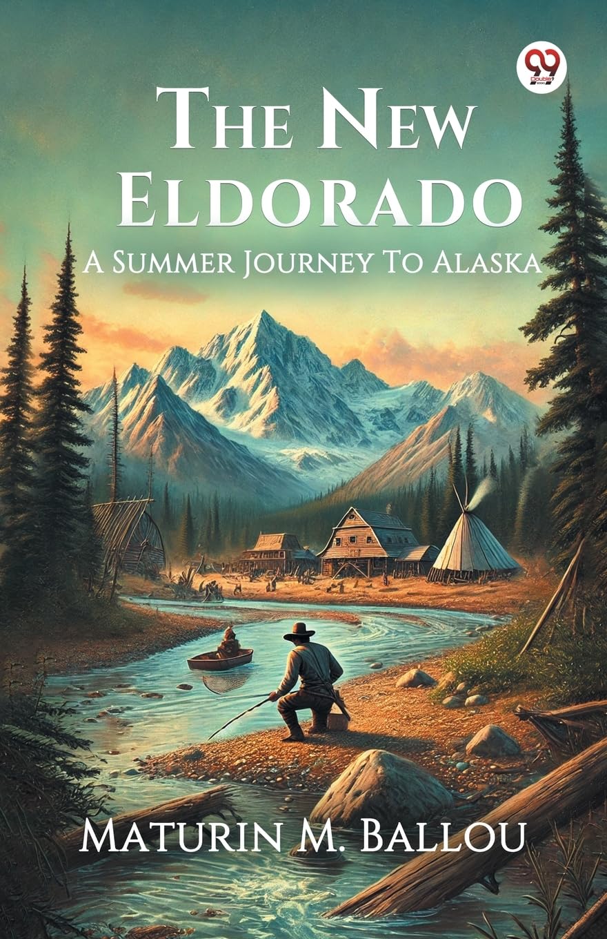 The New Eldorado A Summer Journey To Alaska Leisure, Home & Garden