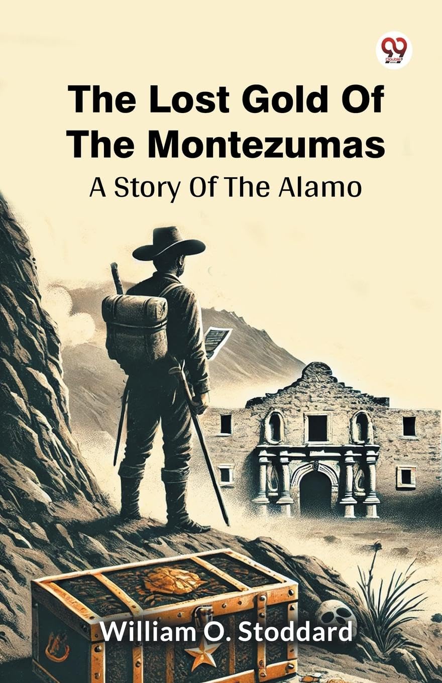 The Lost Gold Of The Montezumas A Story Of The Alamo Action & Adventure