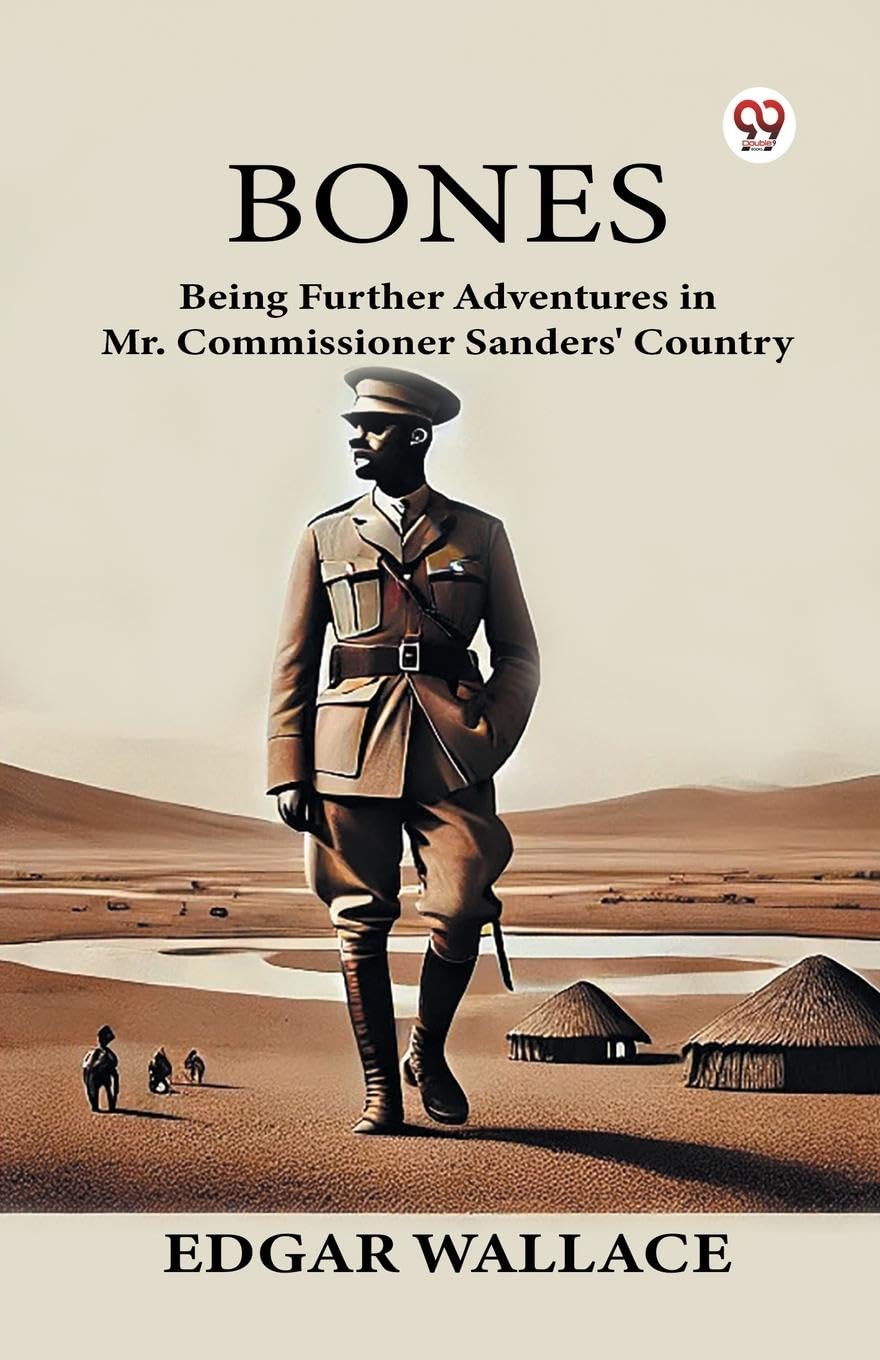 Bones Being Further Adventures in Mr. Commissioner Sanders' Country Action & Adventure