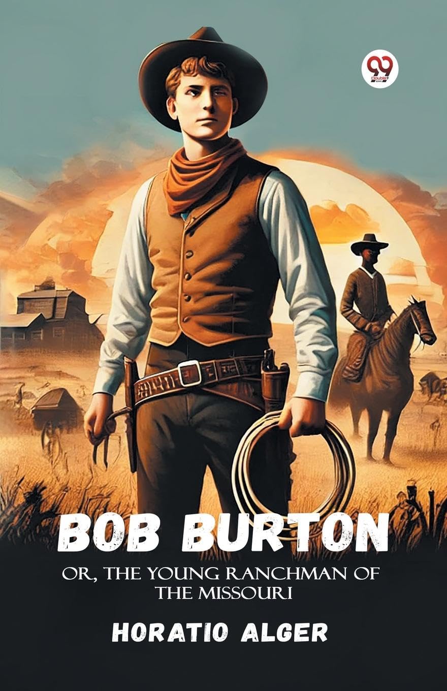 Bob Burton Or, The Young Ranchman Of The Missouri Action & Adventure