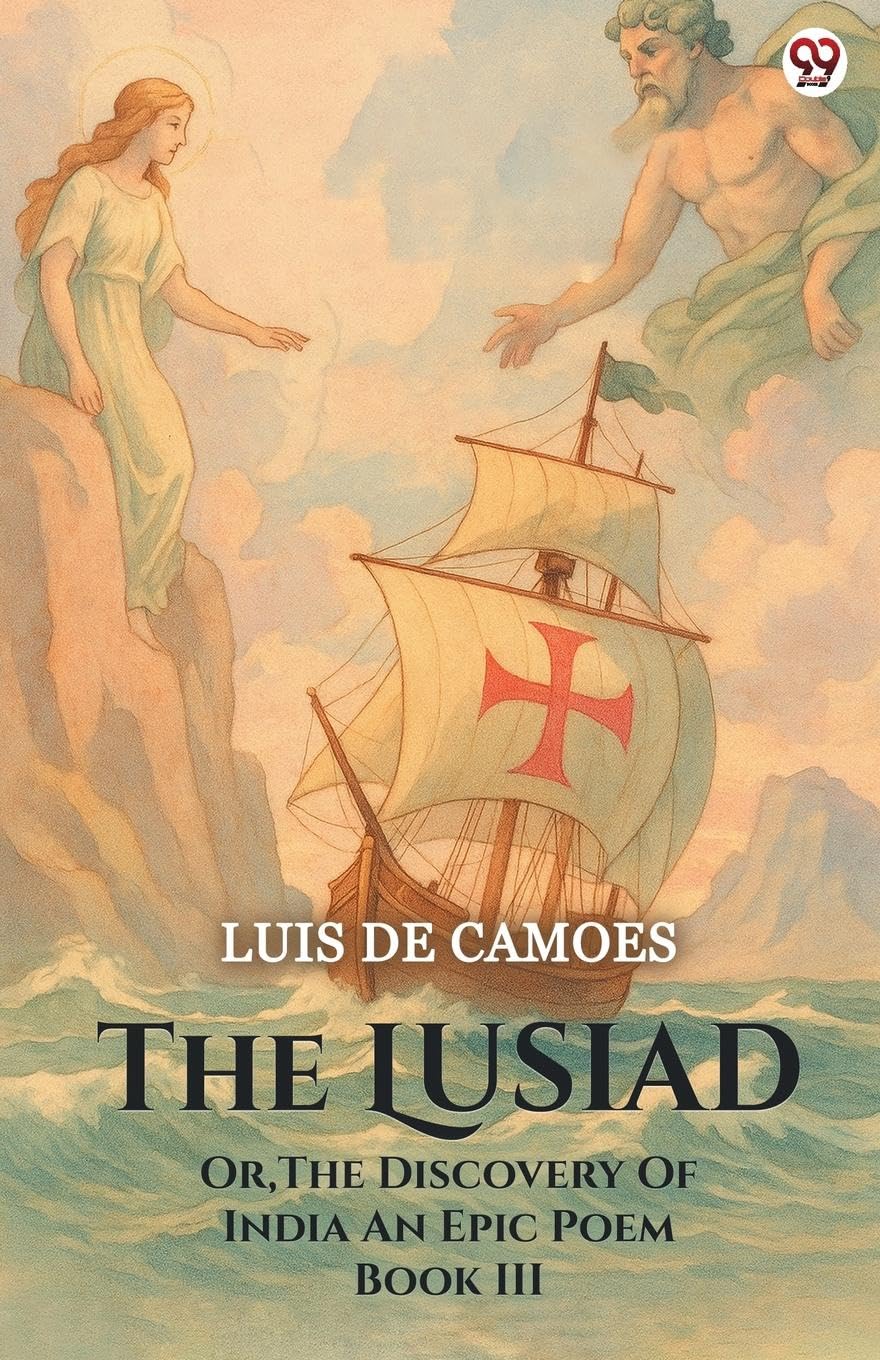The Lusiad Or, The Discovery Of India An Epic Poem Book III Poetry