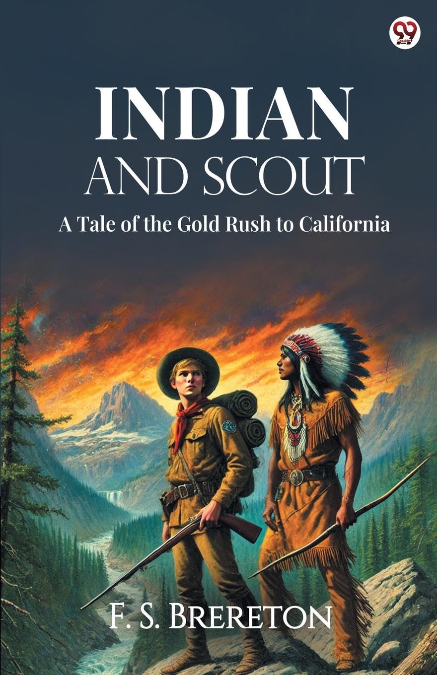 Indian And Scout A Tale of the Gold Rush to California Action & Adventure