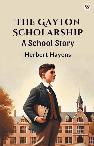 The Gayton Scholarship A School Story Historical Fiction