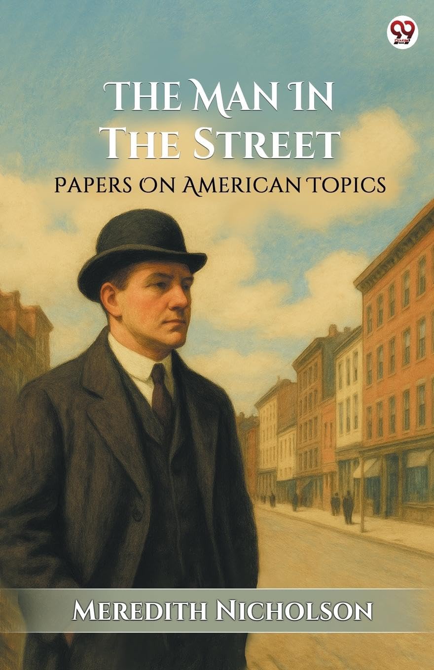 The Man In The Street Papers On American Topics Politics & History