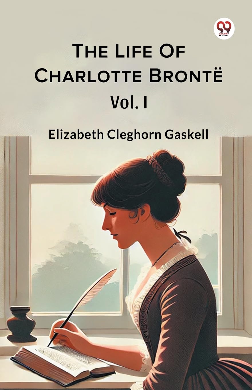 The Life Of Charlotte Bronte Vol. I Memories