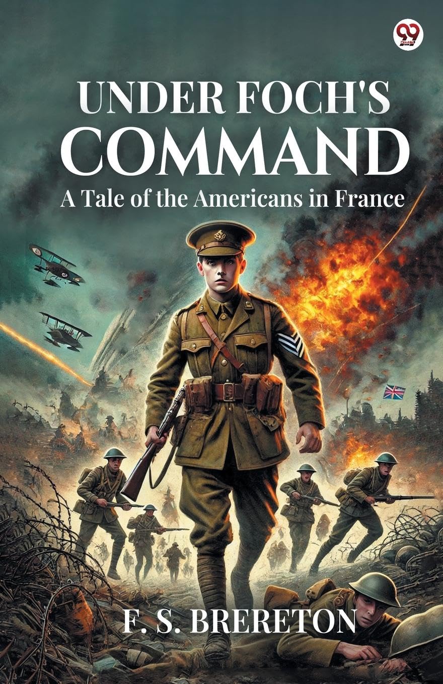 Under Foch's Command A Tale of the Americans in France Action & Adventure