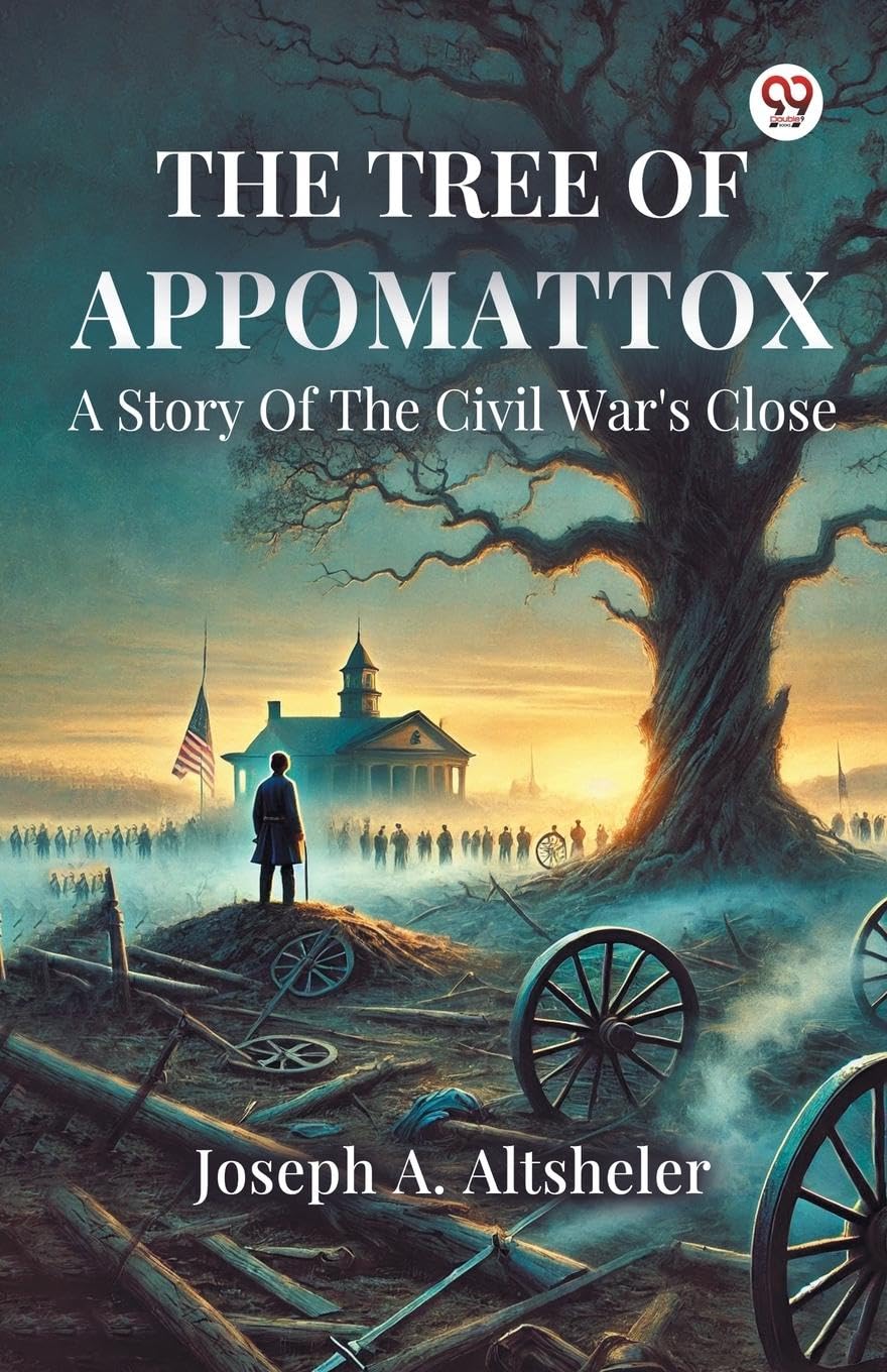 The Tree Of Appomattox A Story Of The Civil War's Close Action & Adventure