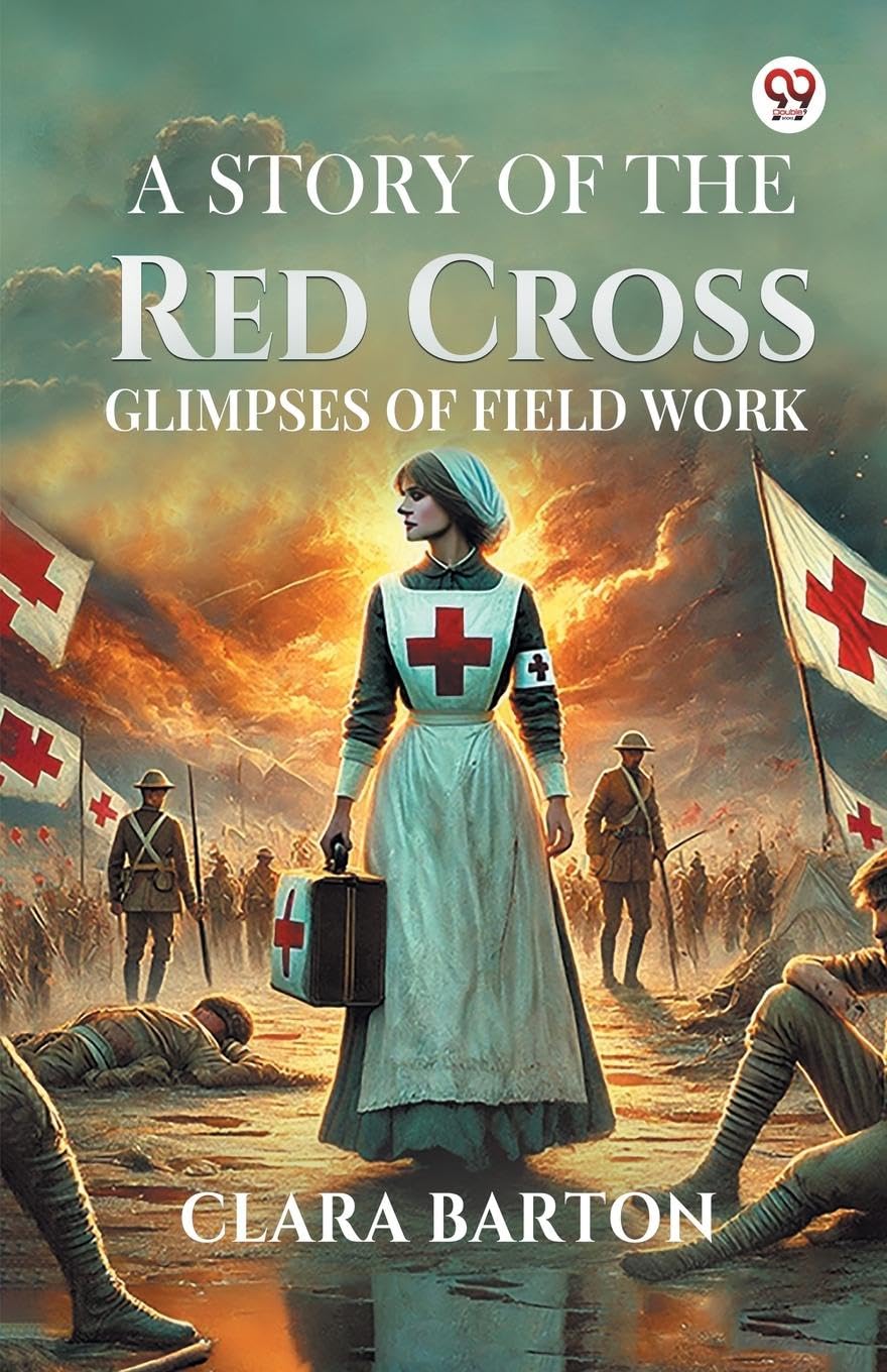 A Story Of The Red Cross Glimpses Of Field Work Memories