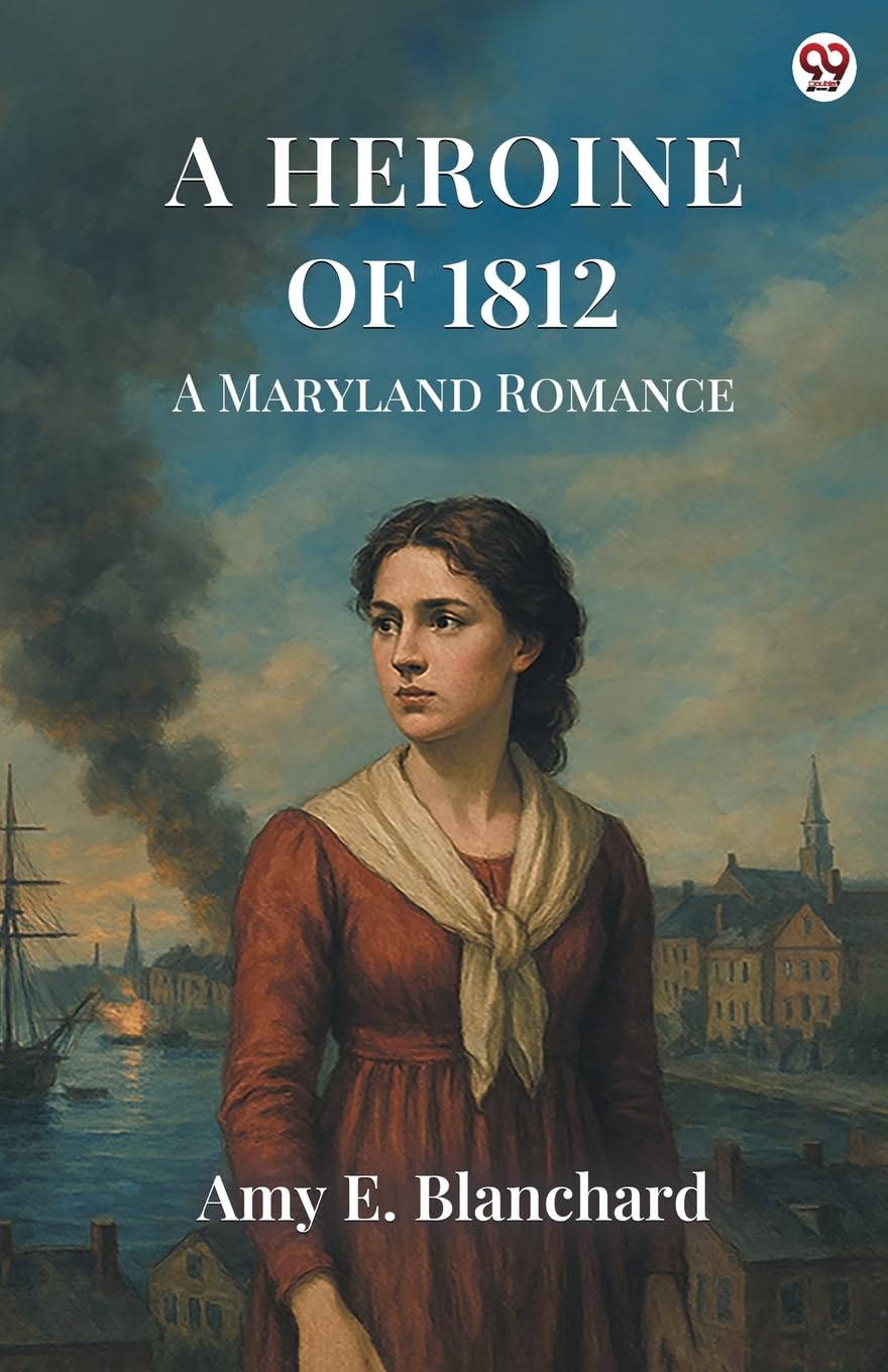 A Heroine Of 1812 A Maryland Romance Action & Adventure