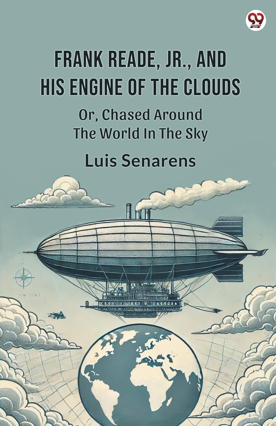 Frank Reade, Jr., And His Engine Of The Clouds Or, Chased Around The World In The Sky Action & Adventure