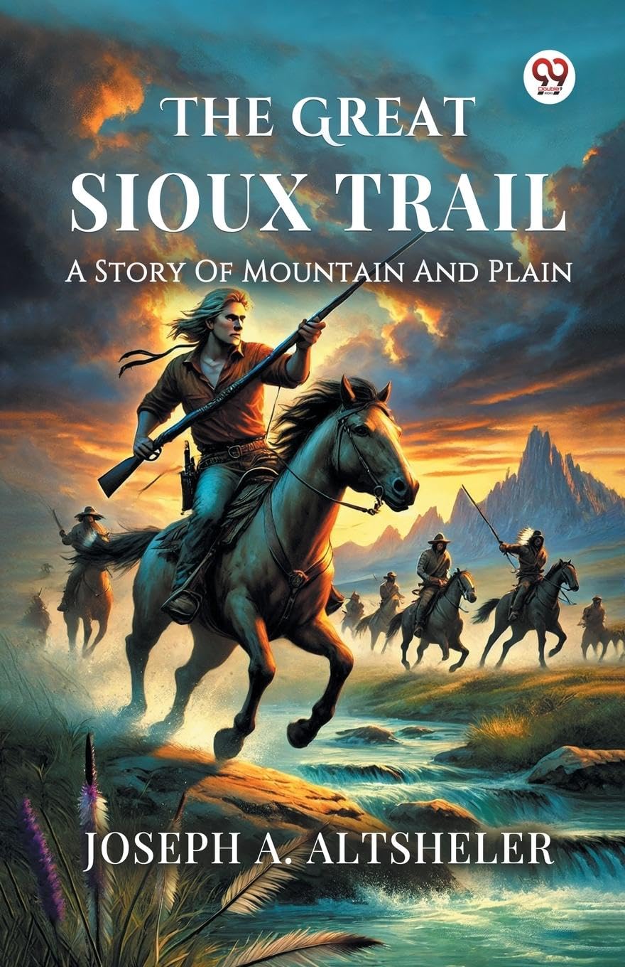 The Great Sioux Trail A Story Of Mountain And Plain Action & Adventure