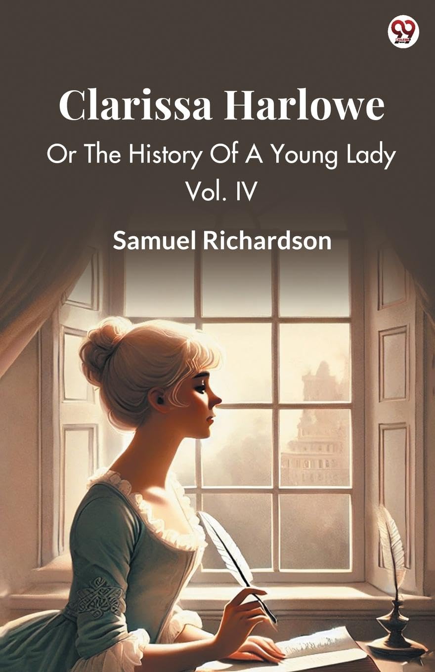 Clarissa Harlowe Or The History Of A Young Lady Vol. IV Historical Fiction
