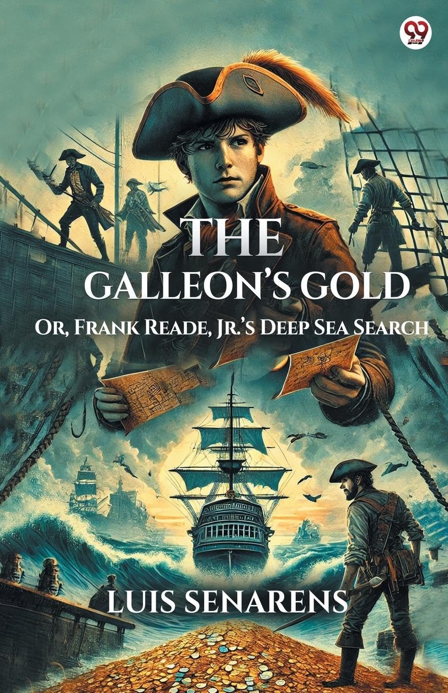 The Galleon s Gold Or, Frank Reade, Jr. s Deep Sea Search Action & Adventure