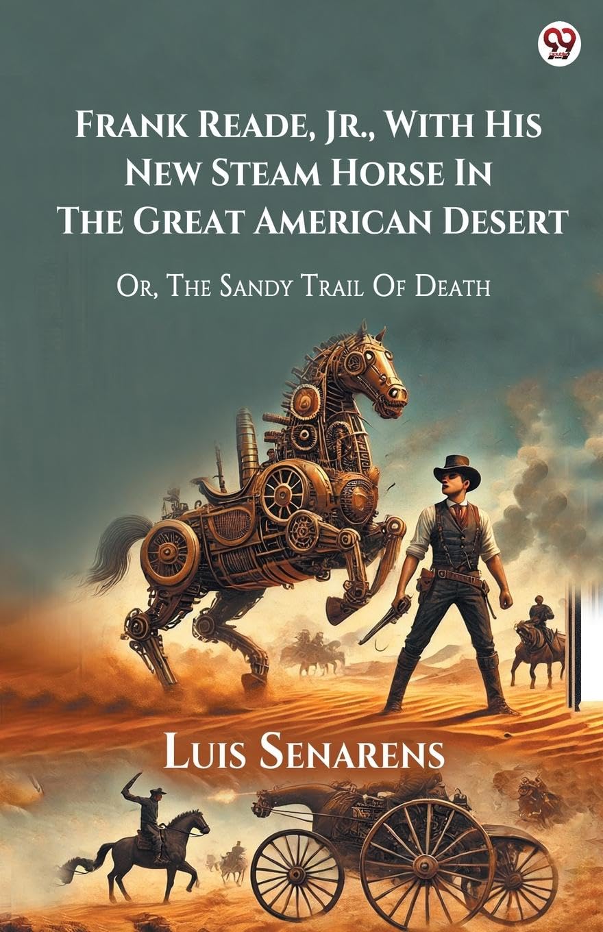 Frank Reade, Jr., With His New Steam Horse In The Great American Desert Or, The Sandy Trail Of Death Action & Adventure