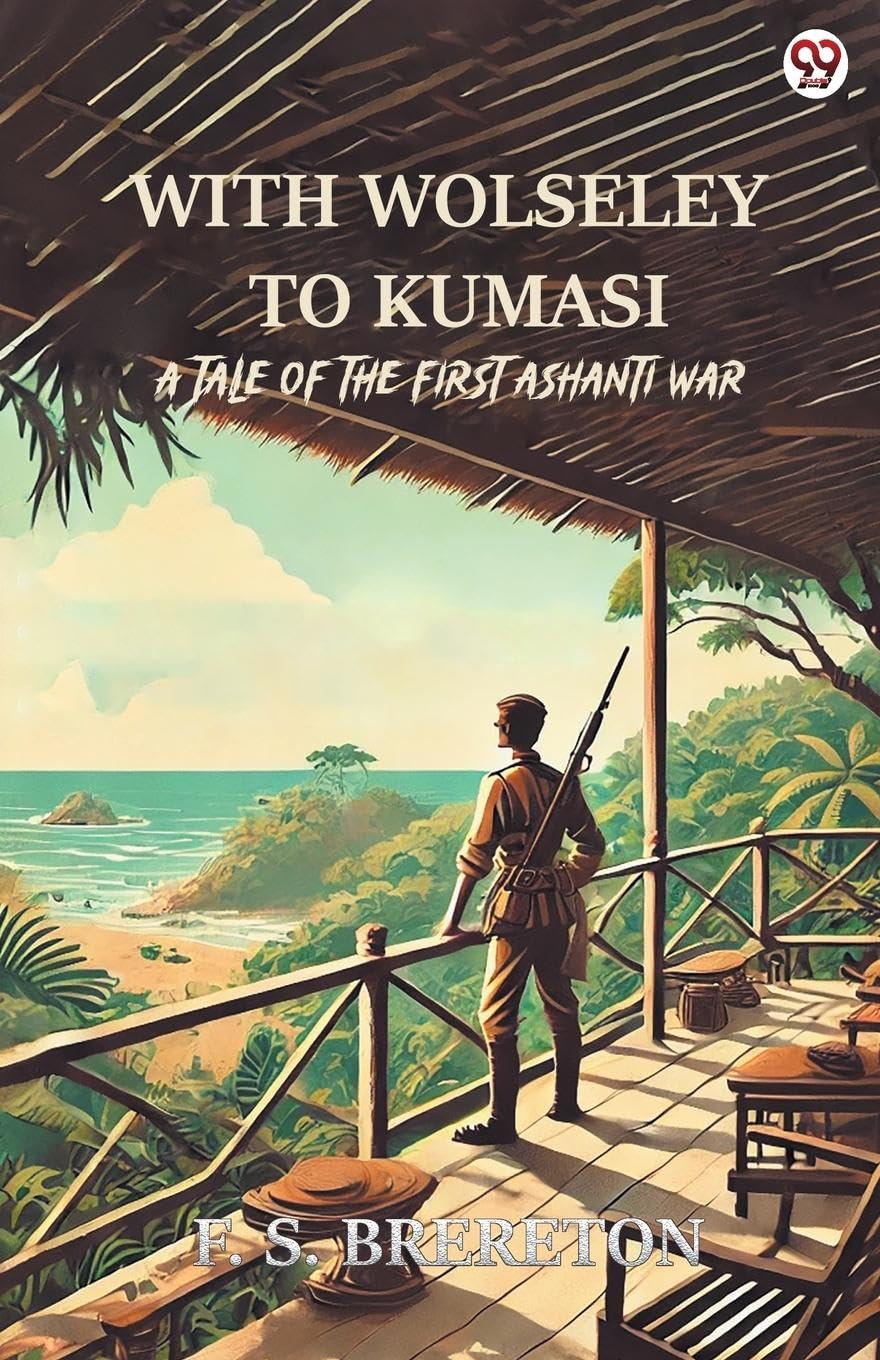 With Wolseley To Kumasi A Tale Of The First Ashanti War Action & Adventure