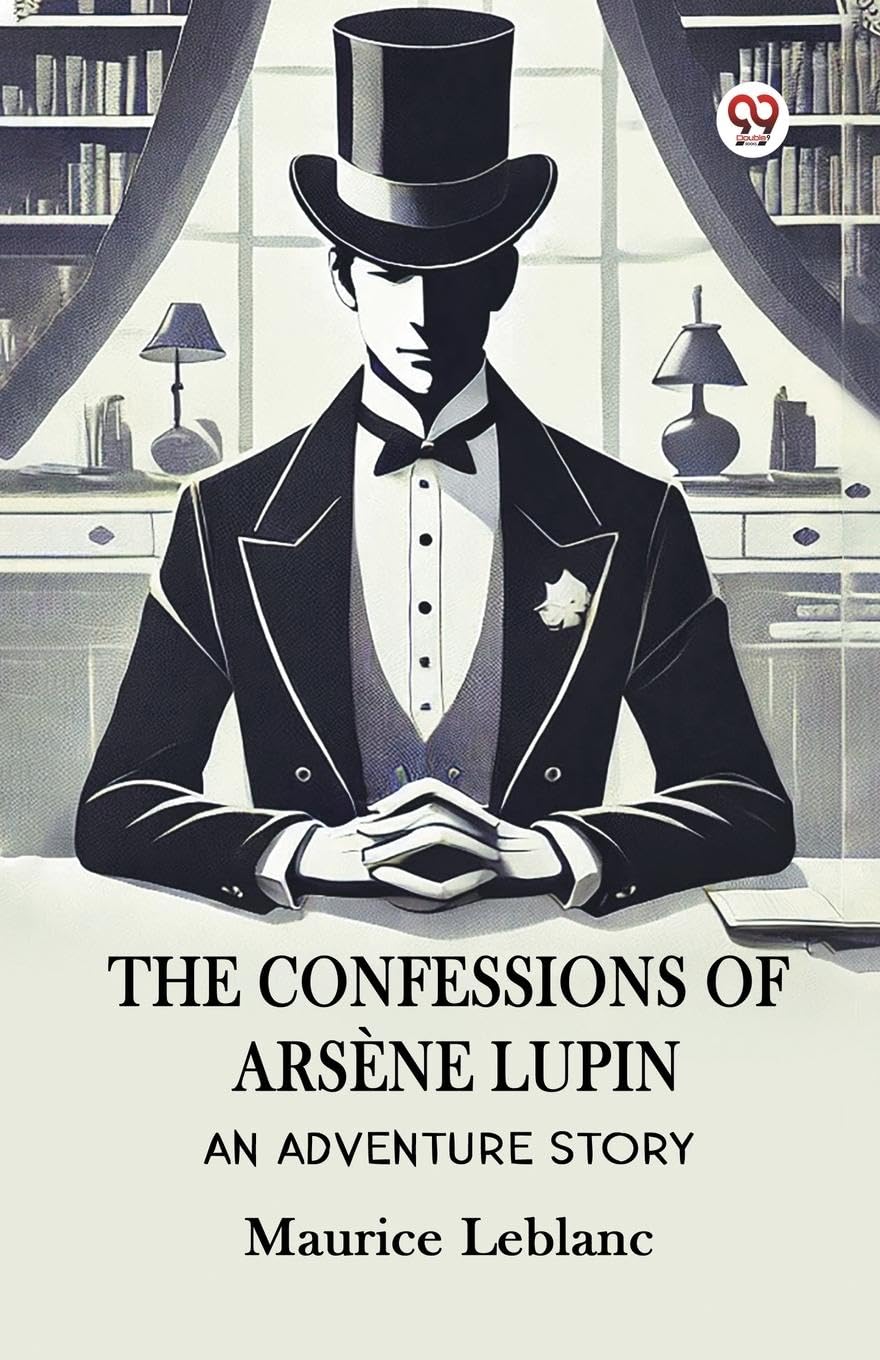 The Confessions Of Arsene Lupin An Adventure Story Action & Adventure