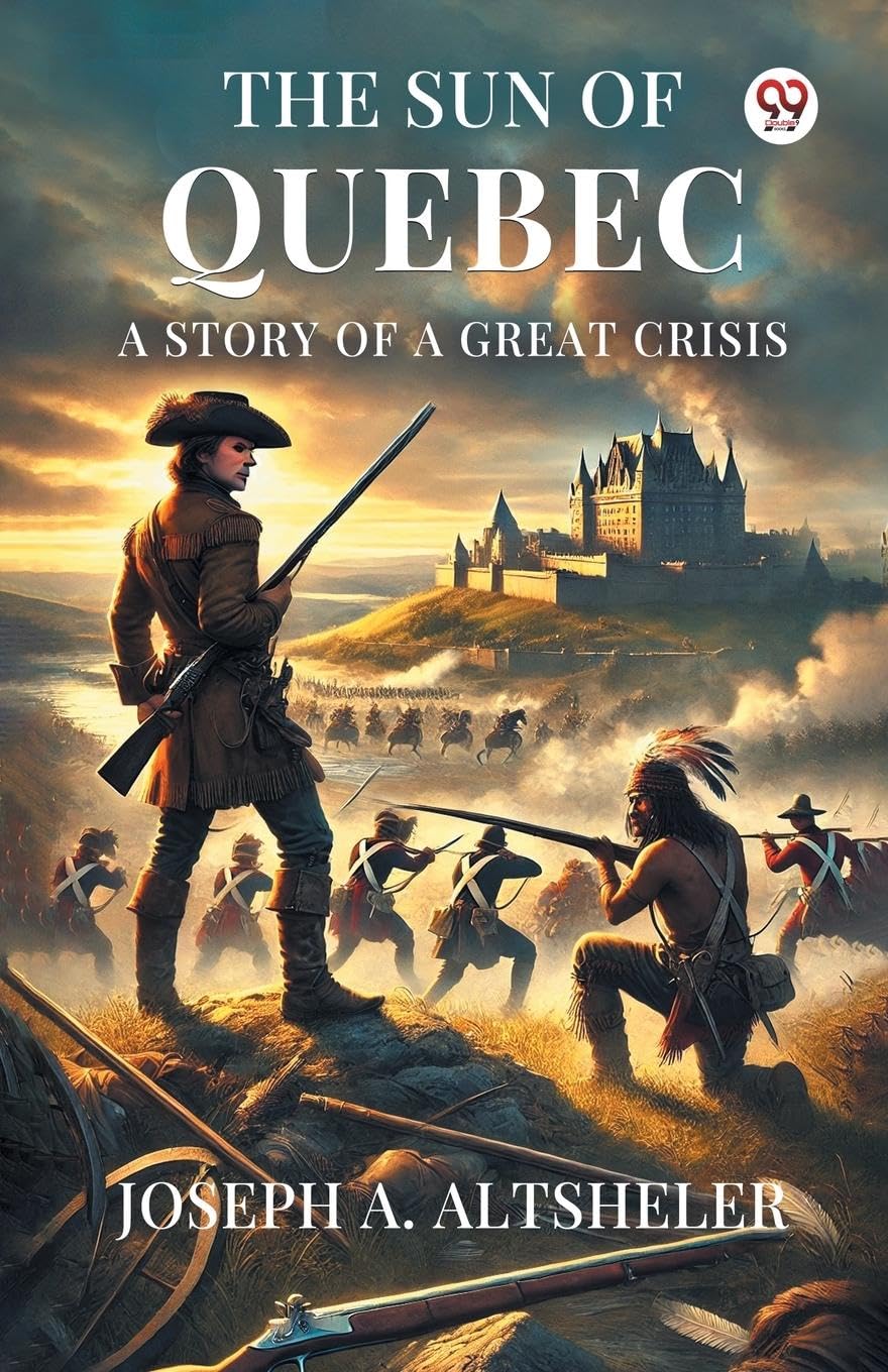The Sun Of Quebec A Story Of A Great Crisis Action & Adventure