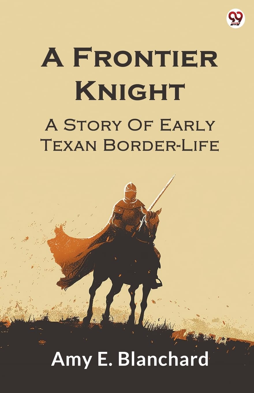 A Frontier Knight A Story Of Early Texan Border-Life Historical Fiction