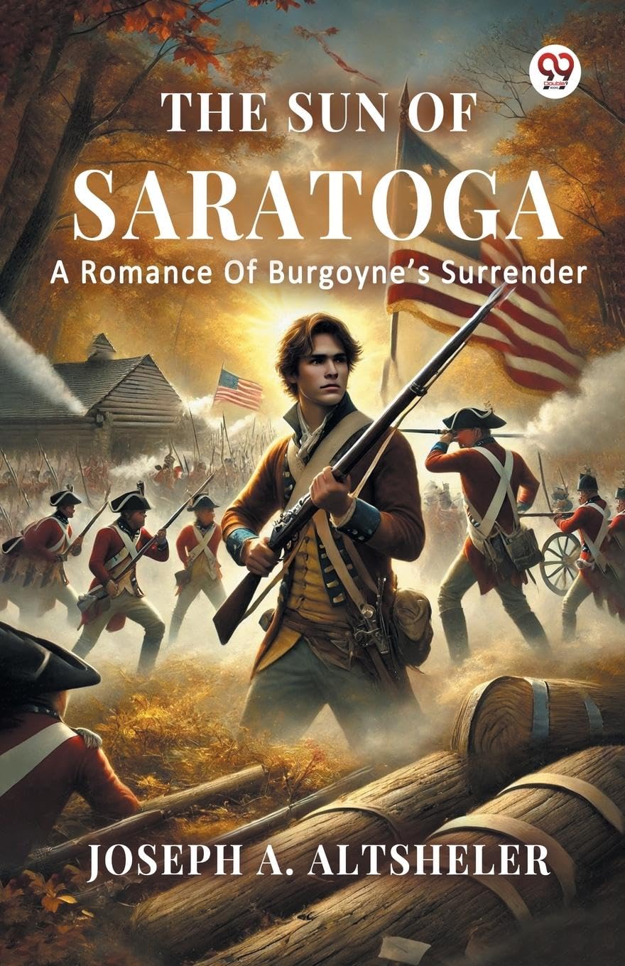 The Sun Of Saratoga A Romance Of Burgoyne s Surrender Action & Adventure