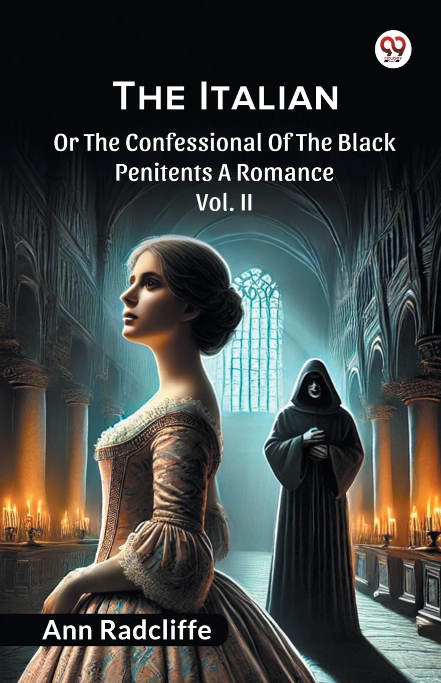 The Italian Or The Confessional Of The Black Penitents A Romance Vol. II Classics