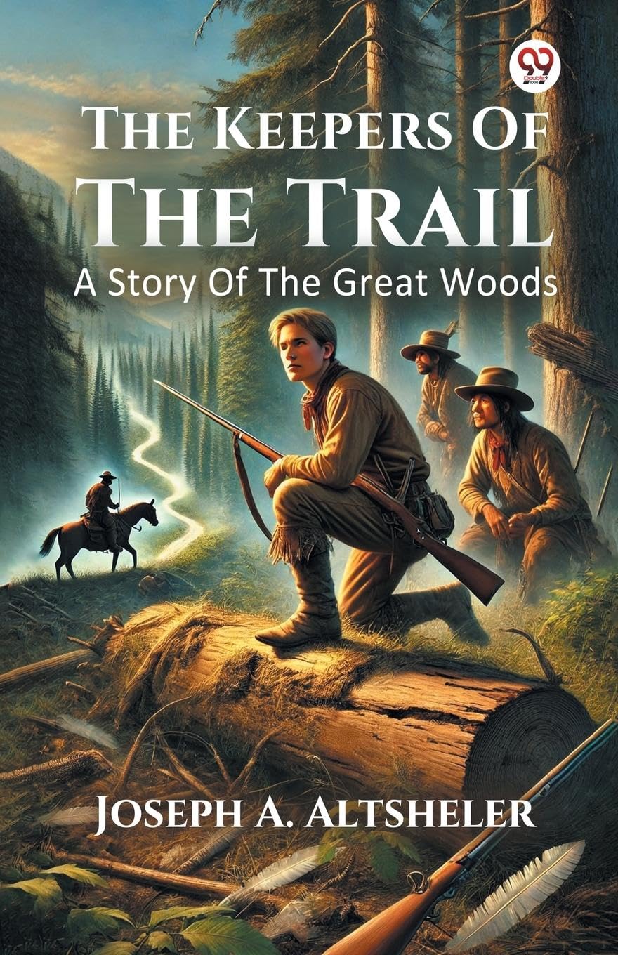 The Keepers Of The Trail A Story Of The Great Woods Action & Adventure