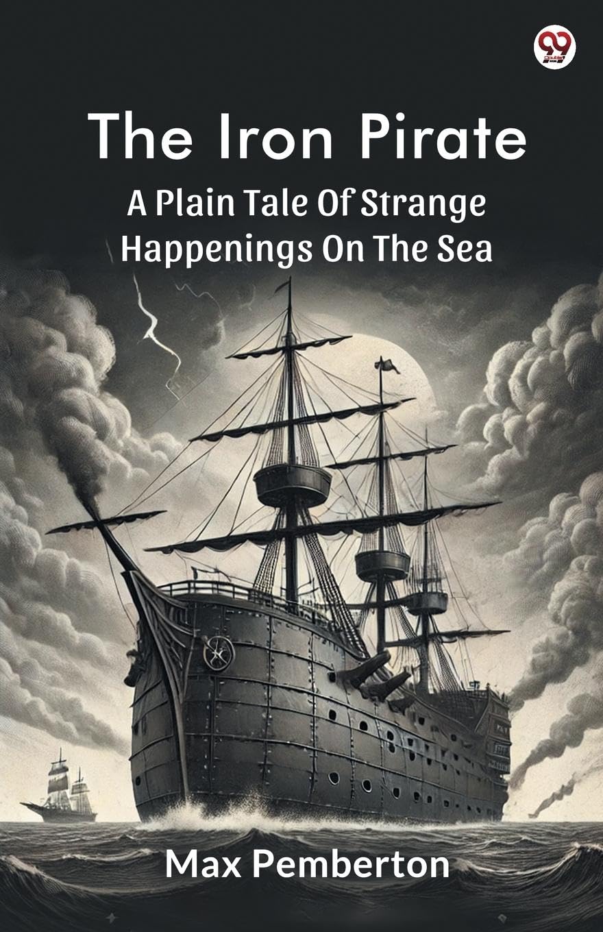 The Iron Pirate A Plain Tale Of Strange Happenings On The Sea Action & Adventure