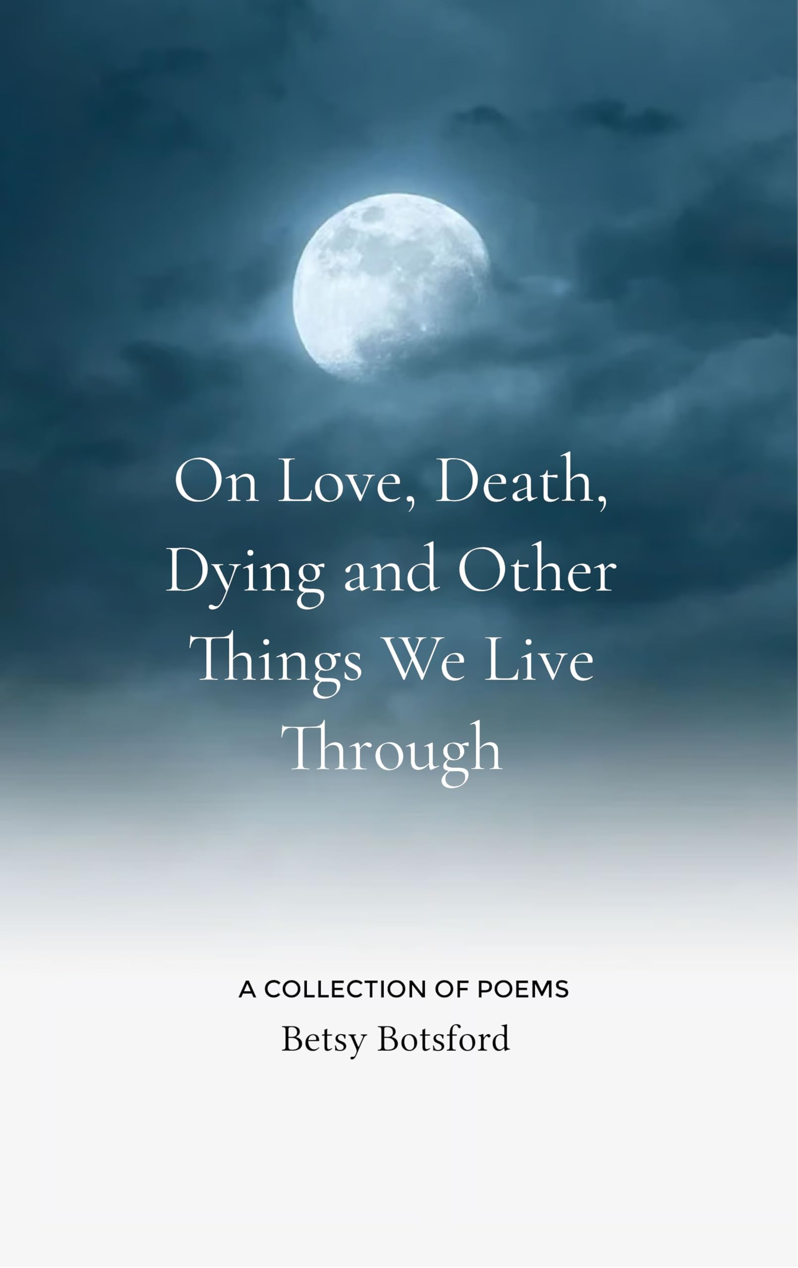 On Love, Death, Dying and Other Things We Live Through Poetry