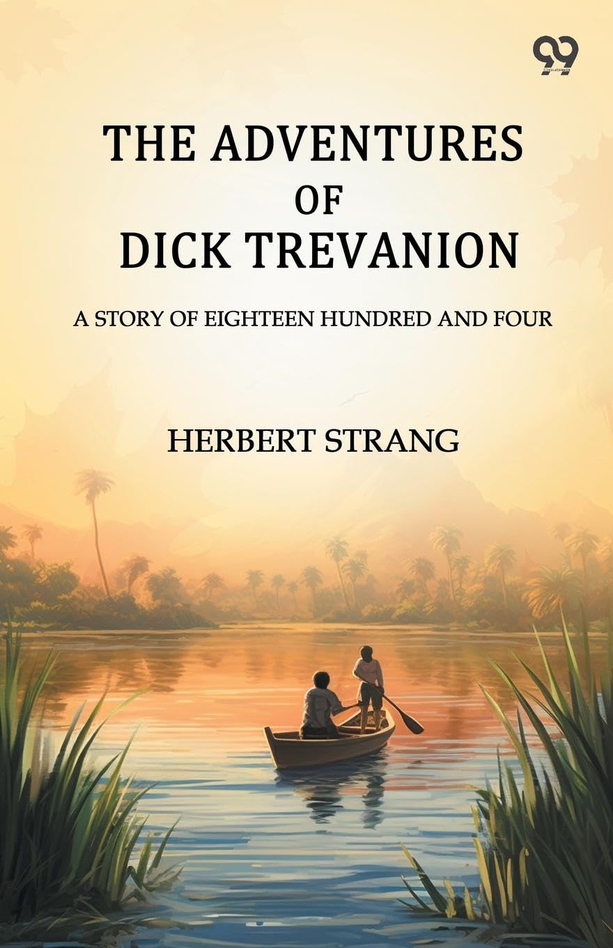 The Adventures Of Dick Trevanion A Story Of Eighteen Hundred And Four Action & Adventure