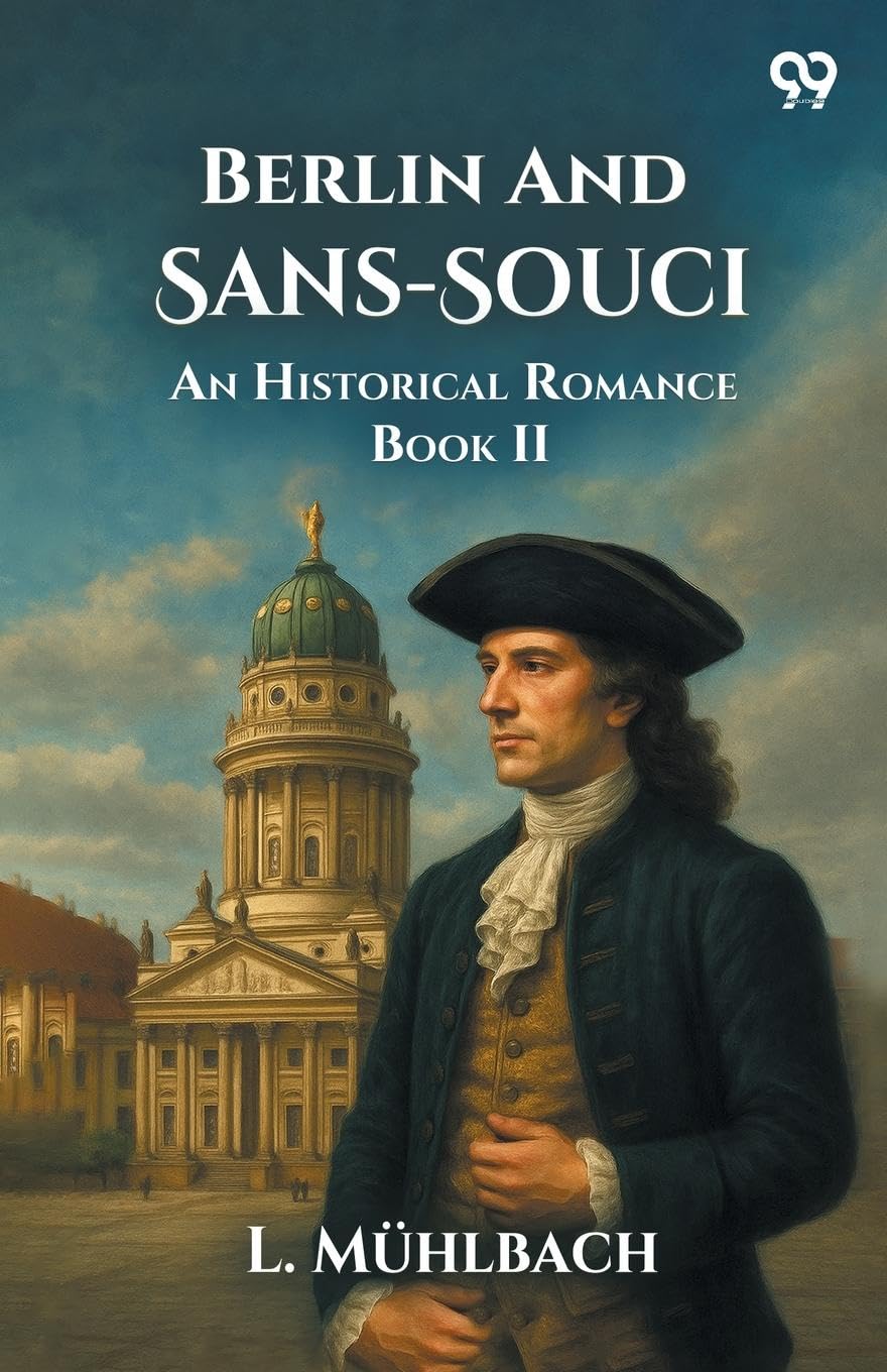 Berlin And Sans-Souci An Historical Romance Book II Parents & Children