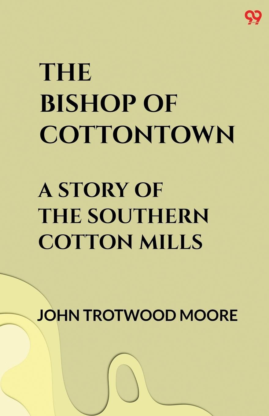 The Bishop Of Cottontown A Story Of The Southern Cotton Mills Historical Fiction