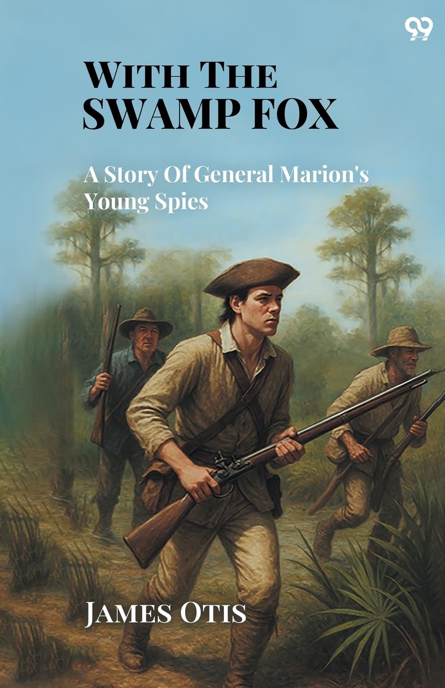 With The Swamp Fox A Story Of General Marion's Young Spies Action & Adventure