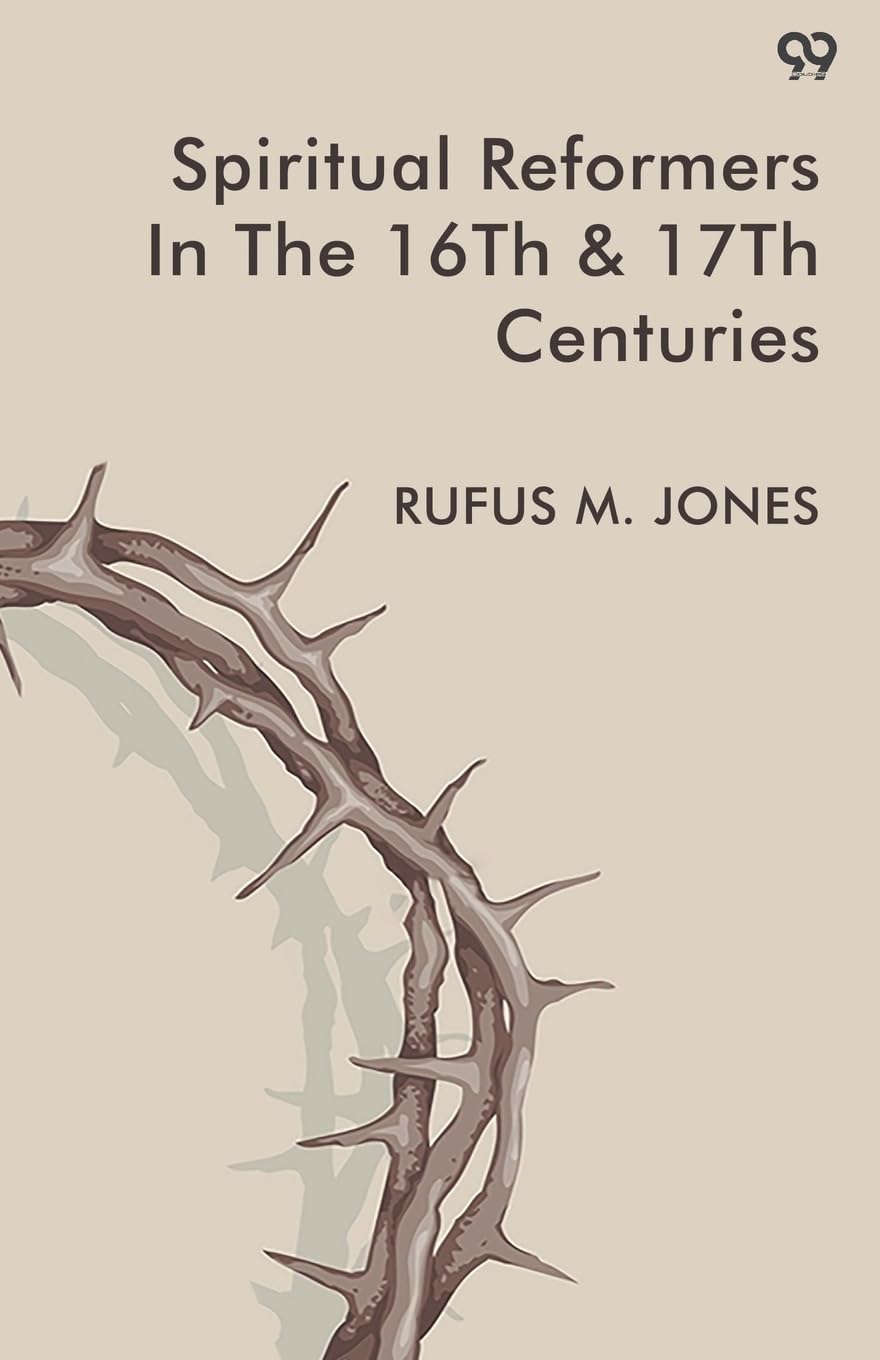 Spiritual Reformers In The 16th & 17th Centuries Politics & History