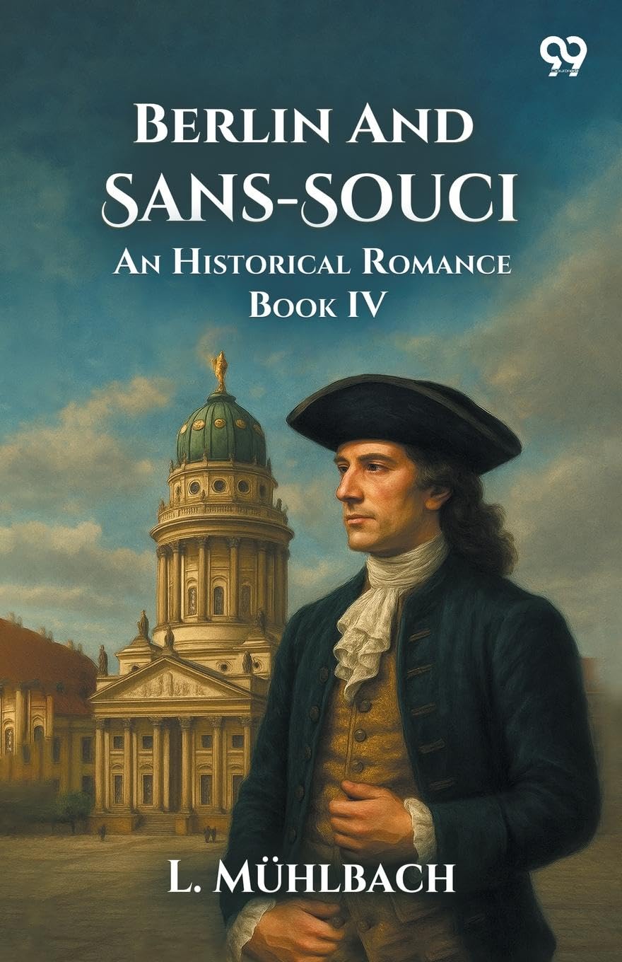 Berlin And Sans-Souci An Historical Romance Book IV Parents & Children