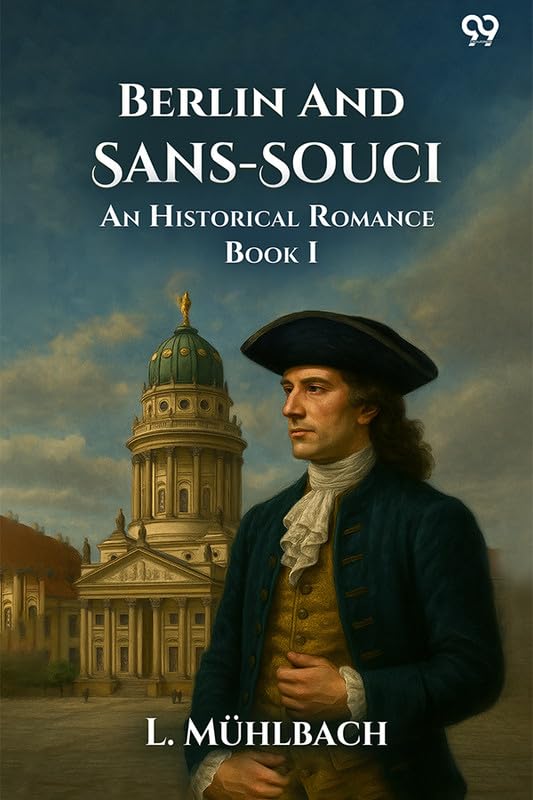 Berlin And Sans-Souci An Historical Romance Book I Parents & Children
