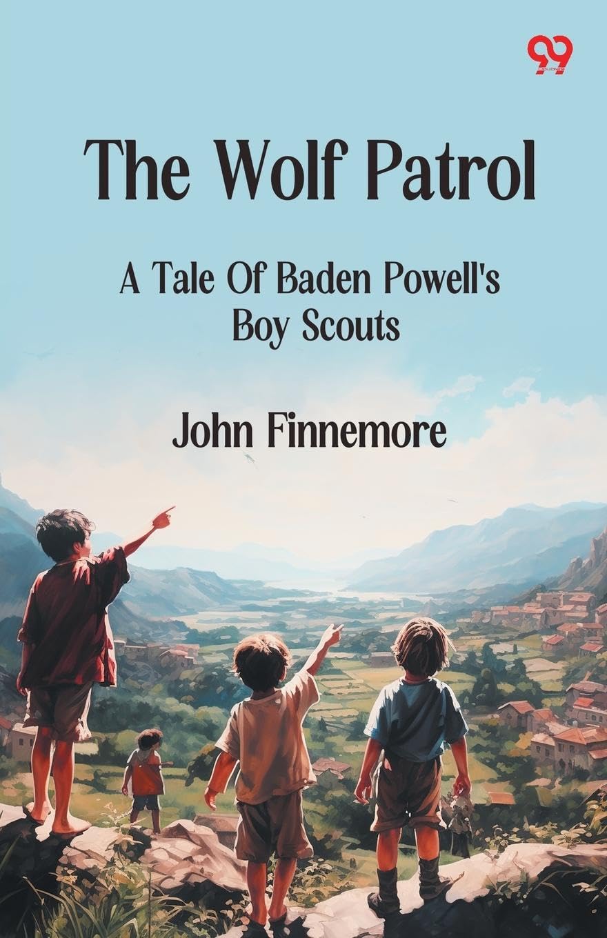 The Wolf Patrol A Tale Of Baden Powell's Boy Scouts Parents & Children