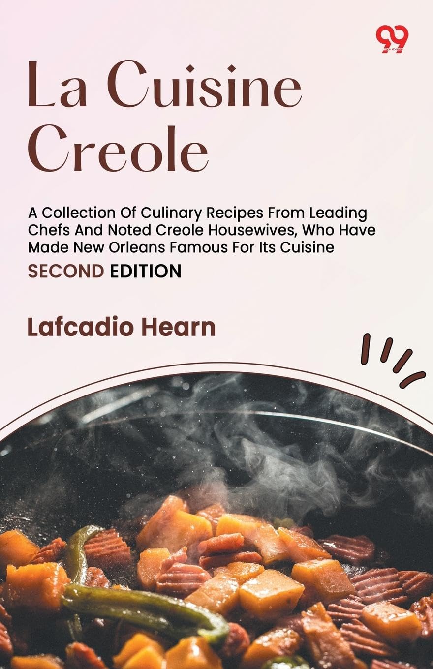 La Cuisine Creole A Collection Of Culinary Recipes From Leading Chefs And Noted Creole Housewives, Who Have Made New Orleans Famous For Its Cuisine SECOND EDITION Leisure, Home & Garden