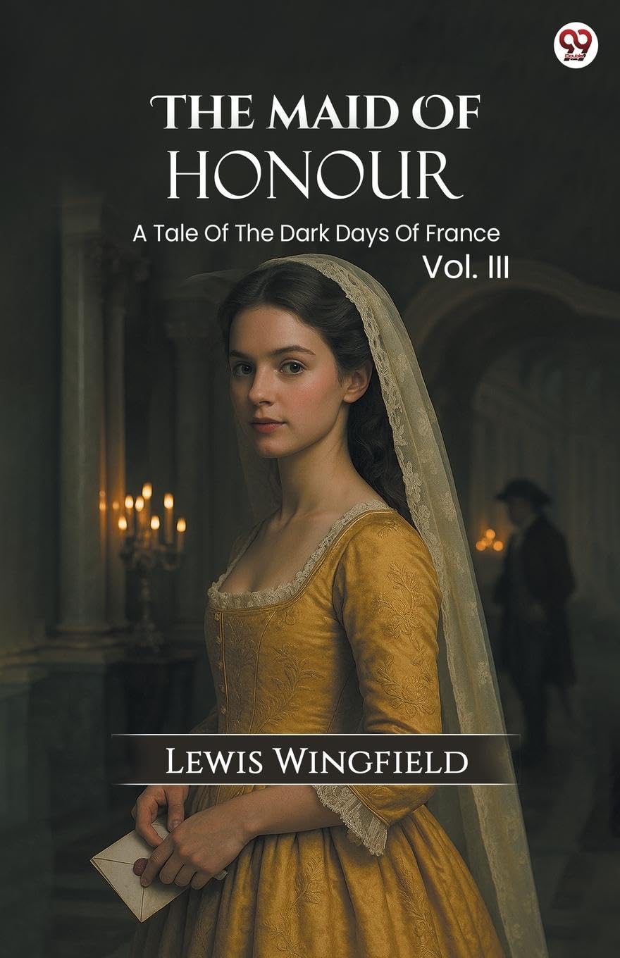 The Maid Of Honour A Tale Of The Dark Days Of France Vol. III Historical Fiction