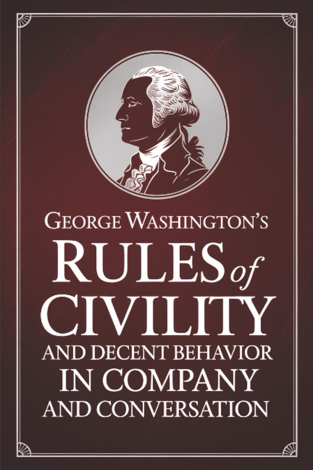 George Washington's Rules of Civility and Decent Behavior in Company and Conversation Memories