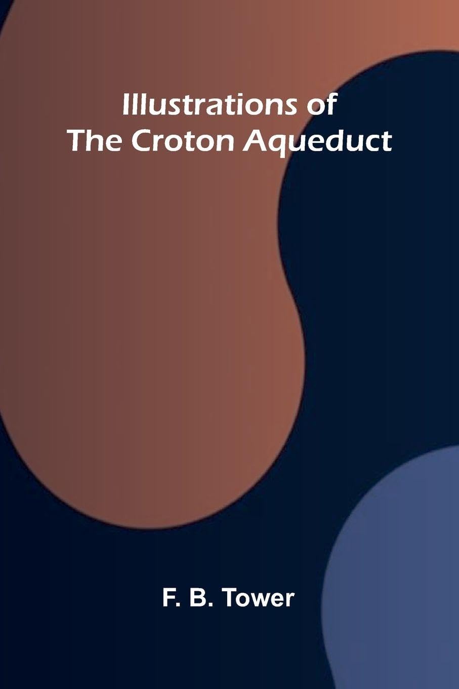 Illustrations Of The Croton Aqueduct Politics & History