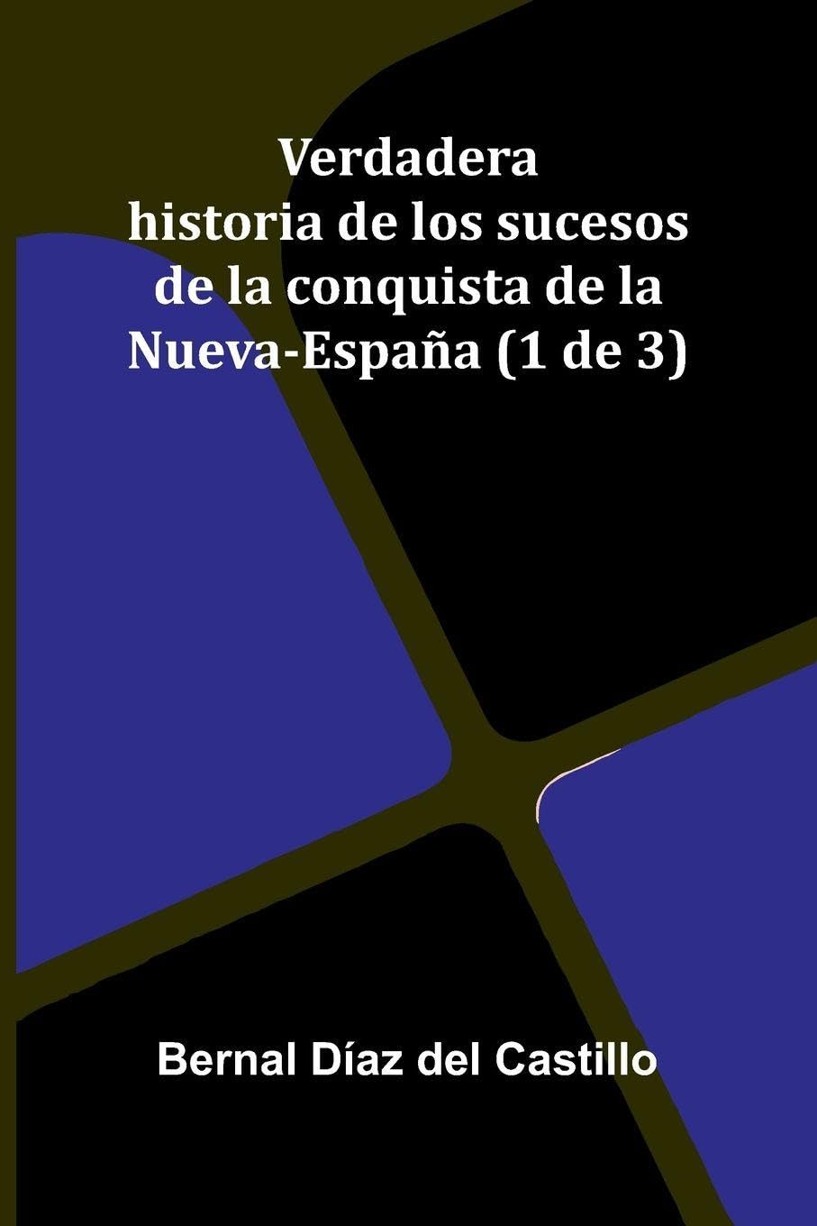 Verdadera Historia De Los Sucesos De La Conquista De La Nueva-Espa a (1 De 3) Politics & History