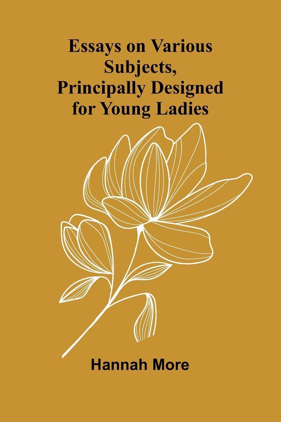 Essays On Various Subjects, Principally Designed For Young Ladies Politics & History
